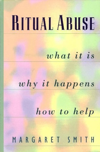 Ritual Abuse: What It Is, Why It Happens, and How to Help by