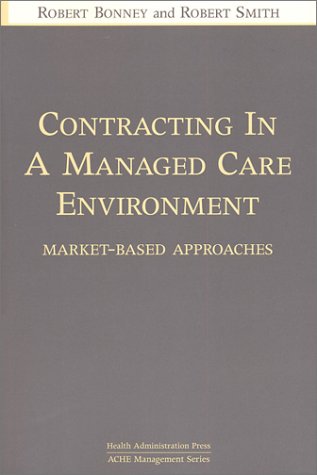 Contracting in a Managed Care Environment: Market-Based Approaches (Ache Management Series,)