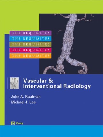 Vascular and Interventional Radiology: The Requisites by Joh