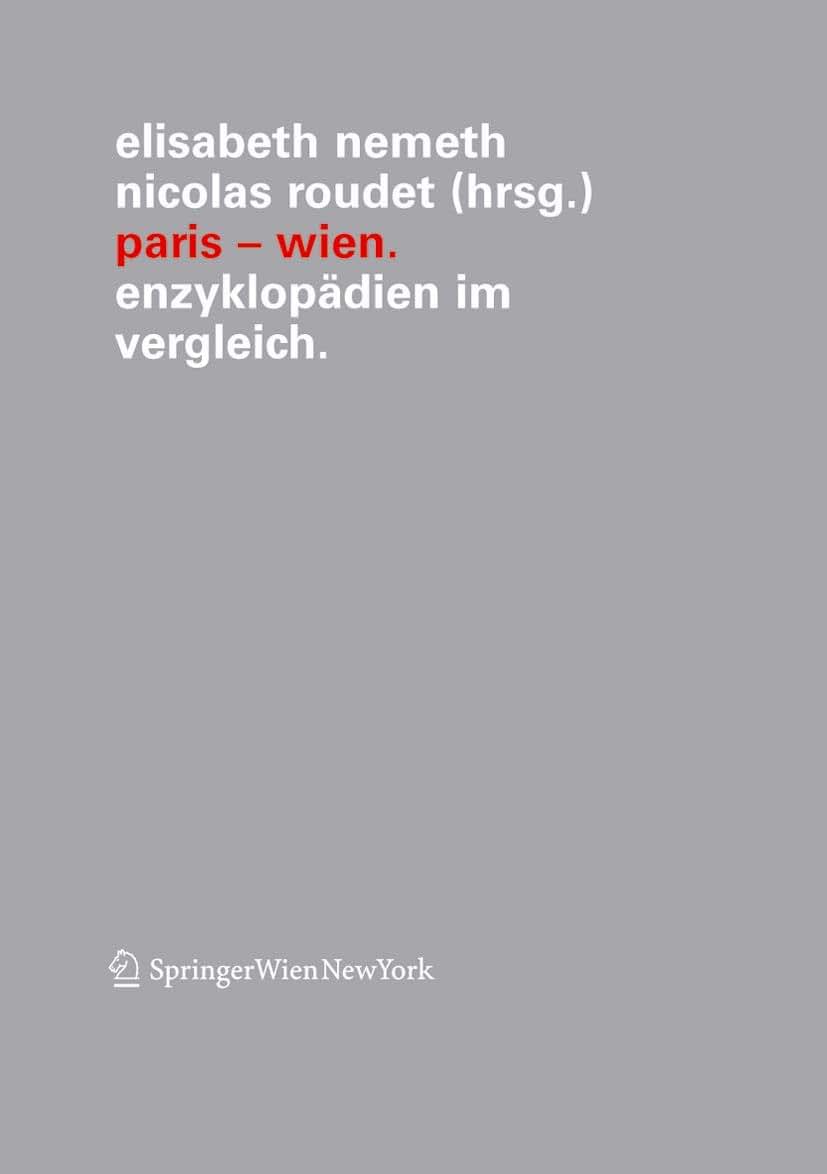 Paris - Wien: Enzyklopdien im Vergleich (Verffentlichungen des Instituts Wiener Kreis, 13) (German, French and English Edition)
