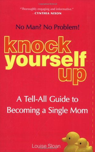 Knock Yourself Up: No Man? No Problem - A Tell-All Guide (Paperback)