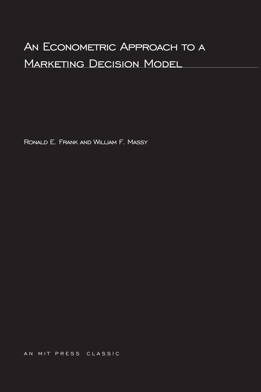 An Econometric Approach to a Marketing Decision Model (MIT Press Classics)