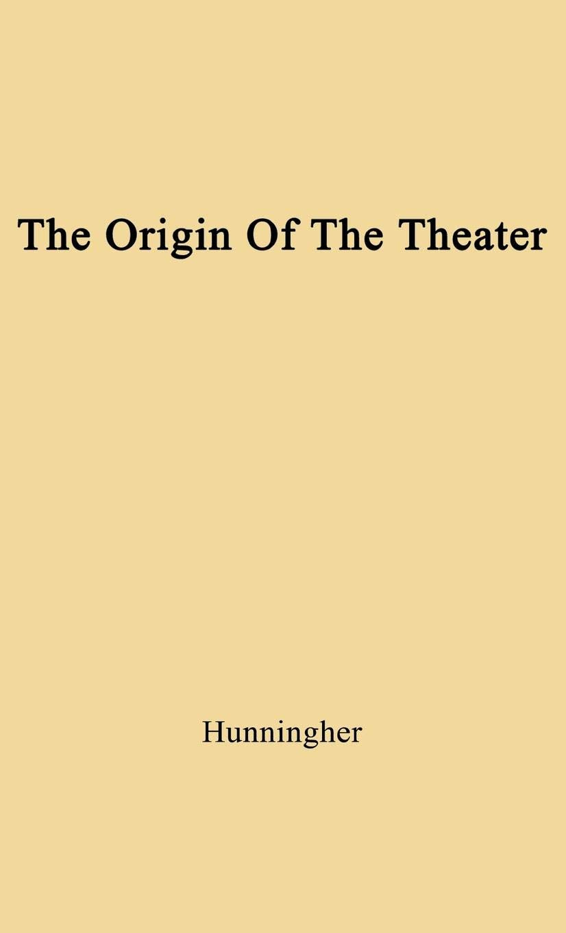 The Origin of the Theater: An Essay (A Dramabook)