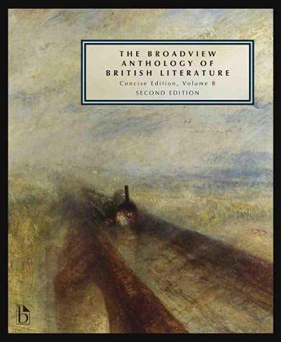 The Broadview Anthology of British Literature: Concise Volume B - Second Edition: The Age of Romanticism - The Victorian Era - The Twentieth Century and Beyond