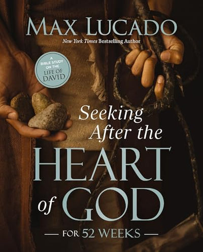 Seeking After the Heart of God for 52 Weeks: A Bible Study on the Life of David