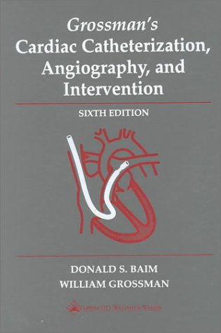 Grossman's Cardiac Catheterization, Angiography, and Intervention, 6th Edition