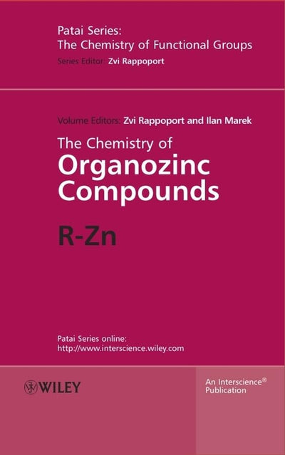 The Chemistry of Organozinc Compounds, 2 Part Set: R-Zn (Patai's Chemistry of Functional Groups)