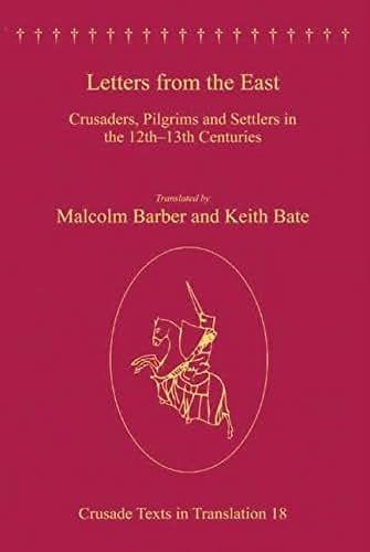 Letters from the East: Crusaders, Pilgrims and Settlers in the 12th-13th Centuries (Crusade Texts in Translation)
