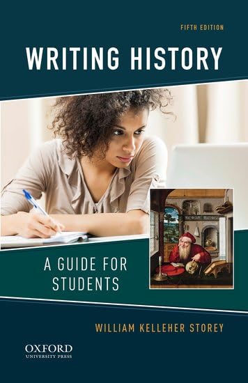 Writing History: A Guide for Students by Kelleher Storey, Wi