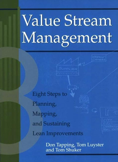 Value Stream Management: Eight Steps to Planning, Mapping, and Sustaining Lean Improvements (Create a Complete System for Lean Transformation!)