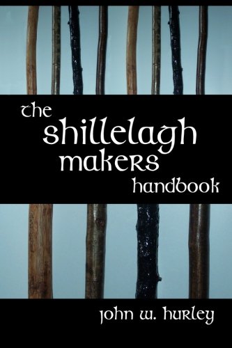 The Shillelagh Makers Handbook (Bataireacht Shillelagh Irish)