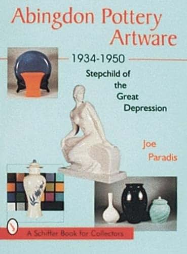 Abingdon Pottery Artware 1934-1950: Stepchild of the Great Depression (A Schiffer Book for Collectors)
