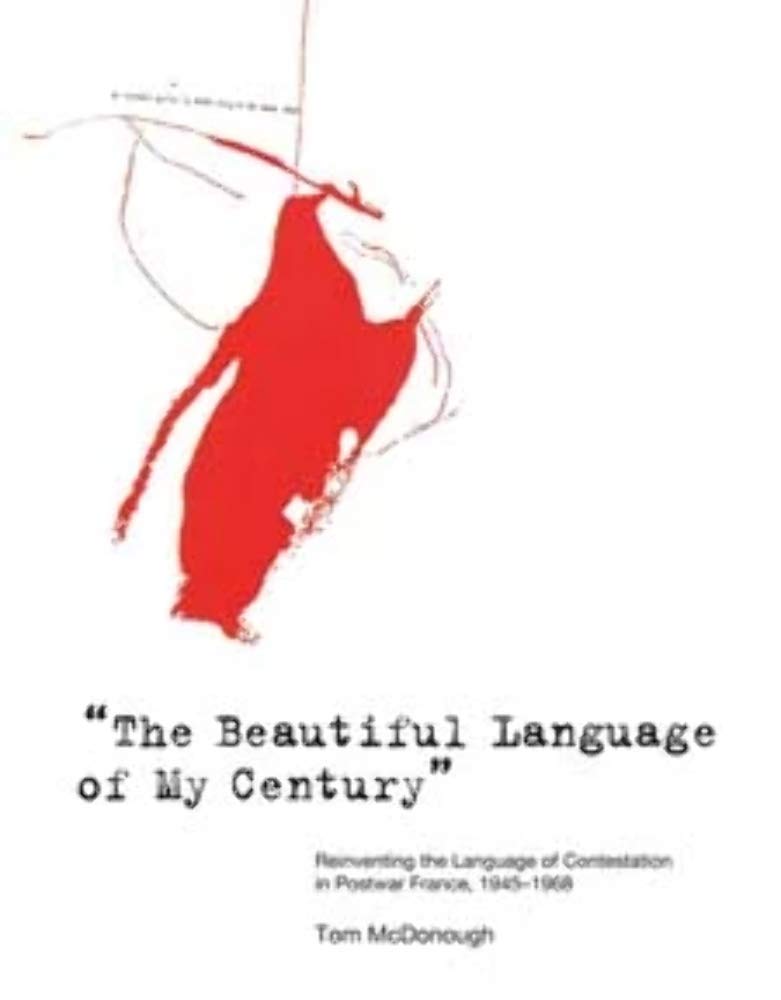 The Beautiful Language of My Century": Reinventing the Language of Contestation in Postwar France, 1945-1968 (October Books (Paperback))