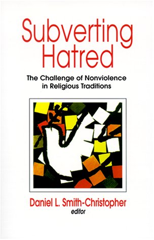 Subverting Hatred: The Challenge of Nonviolence in Religious Traditions (Faith Meets Faith Series)