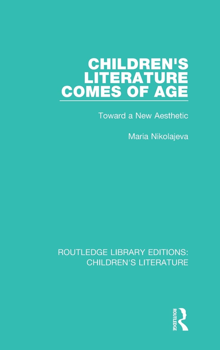 Children's Literature Comes of Age: Toward a New Aesthetic (Routledge Library Editions: Children's Literature)