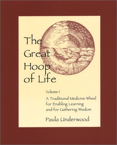 The Great Hoop of Life, Volume 1: A Traditional Medicine Wheel for Enabling Learning and for Gathering Wisdom
