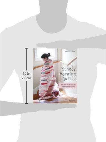 Sunday Morning Quilts: 16 Modern Scrap Projects - Sort, Store, and Use Every Last Bit of Your Treasured Fabrics