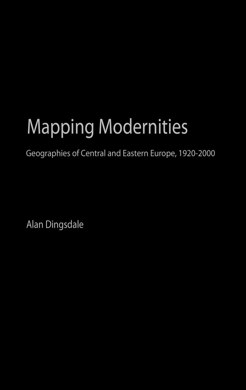 Mapping Modernities: Geographies of Central and Eastern Europe, 1920-2000 (Routledge Contemporary Human Geography)