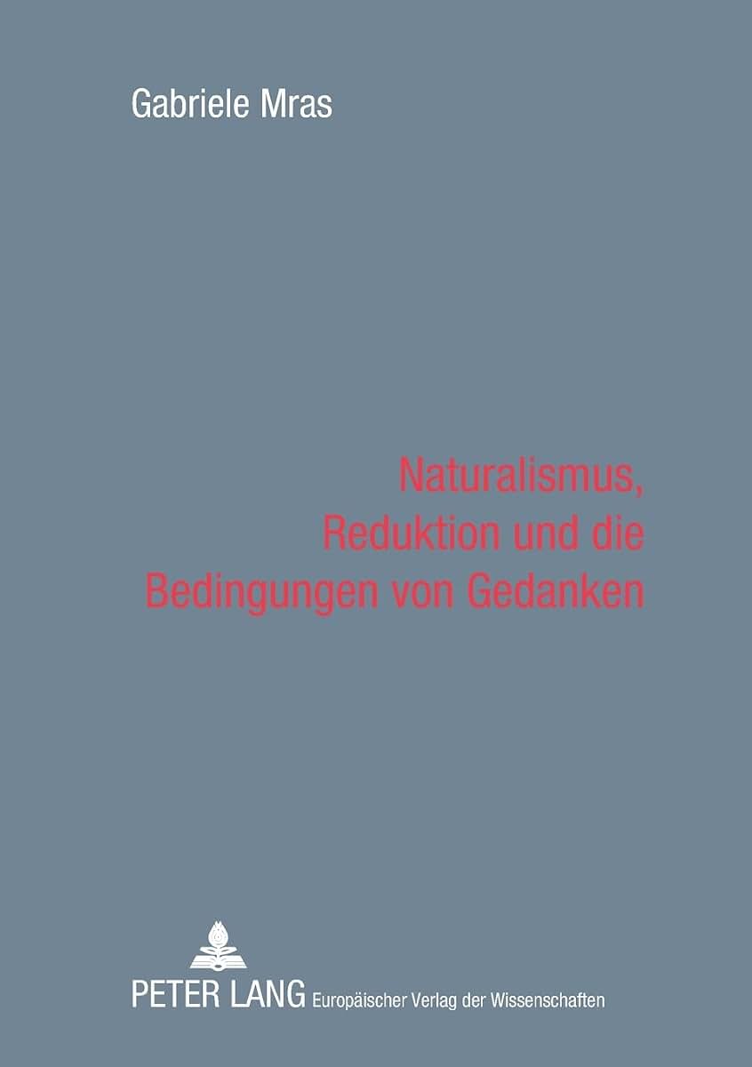 Naturalismus, Reduktion und die Bedingungen von Gedanken (German Edition)