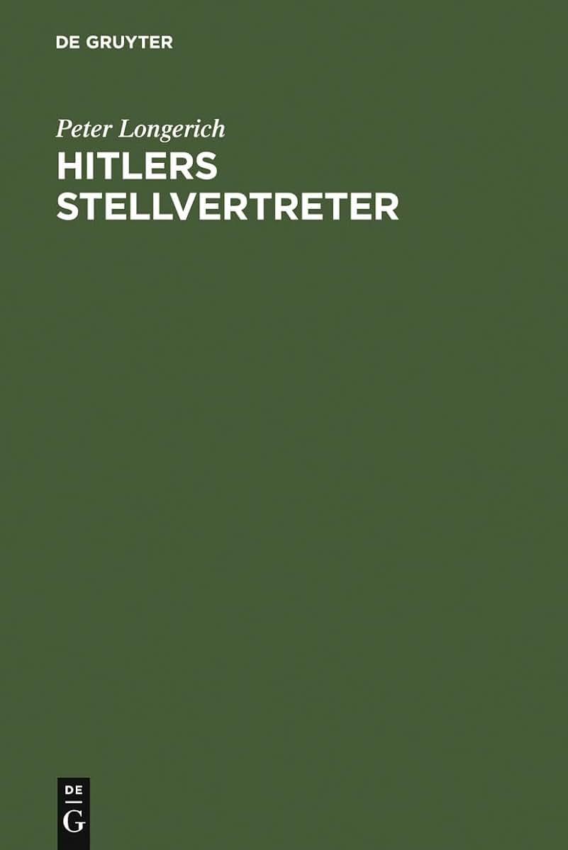 Hitlers Stellvertreter: Fhrung der Partei und Kontrolle des Staatsapparates durch den Stab He und die Partei-Kanzlei Bormann (German Edition)