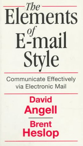 Elements of E-mail Style: Communicate Effectively Via Electronic Mail