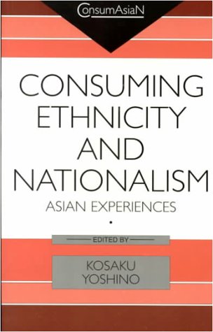 Consuming Ethnicity and Nationalism: Asian Experiences (ConsumAsiaN)