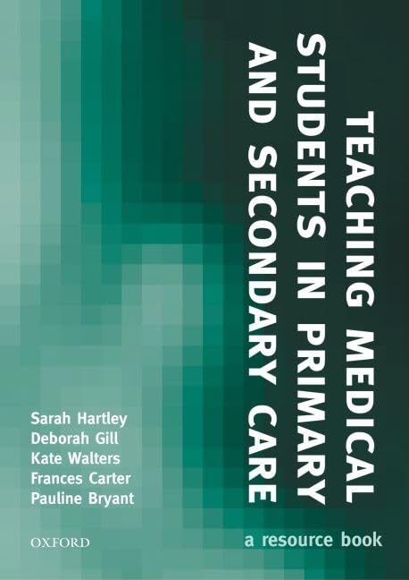Teaching Medical Students in Primary and Secondary Care: A Resource Book