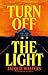 Turn Off the Light: A Novel