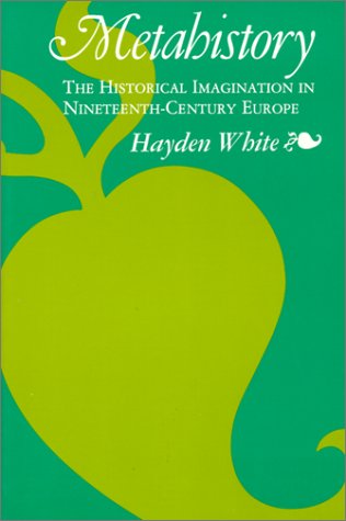 Metahistory: The Historical Imagination in Nineteenth-Century Europe