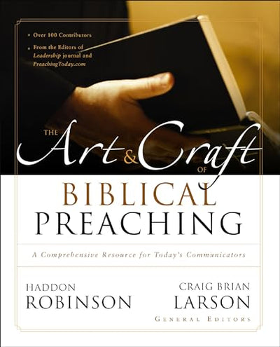 The Art and Craft of Biblical Preaching: A Comprehensive Resource for Today's Communicators