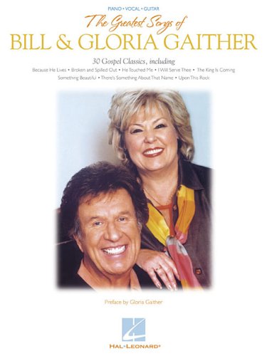The Greatest Songs of Bill & Gloria Gaither by Gaither, Bill