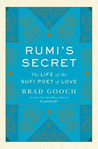 Rumi's Secret: The Life of the Sufi Poet of Love