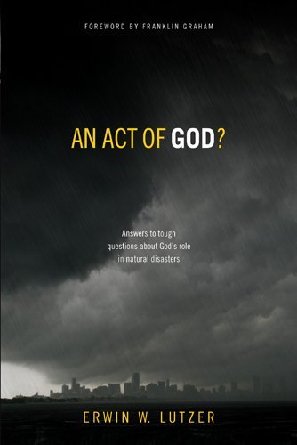 An Act of God?: Answers to Tough Questions about God's Role in Natural Disasters