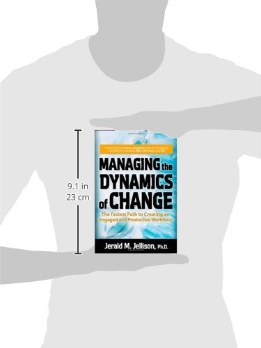 Managing the Dynamics of Change: The Fastest Path to Creating an Engaged and Productive Workplace