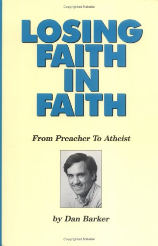 Losing Faith in Faith: From Preacher to Atheist by Barker, D