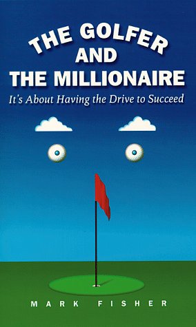 The Golfer and the Millionaire : It's About Having the Drive to Succeed