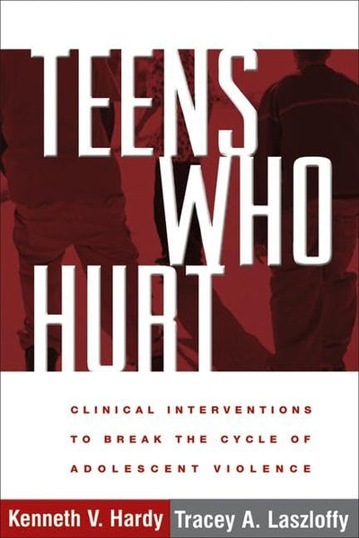 Teens Who Hurt: Clinical Interventions to Break the Cycle of Adolescent Violence