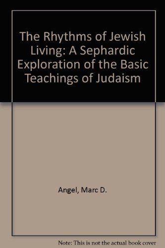 The Rhythms of Jewish Living: A Sephardic Exploration of the Basic Teachings of Judaism