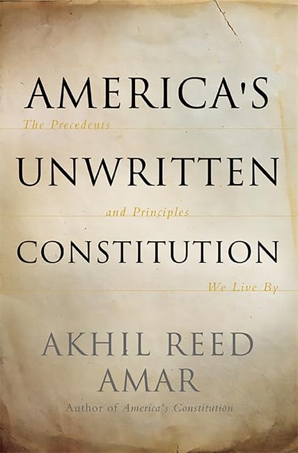 America's Unwritten Constitution: The Precedents and Princip