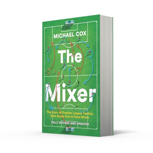 The Mixer: The Story of Premier League Tactics, from Route One to False Nines