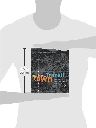The New Transit Town: Best Practices In Transit-Oriented Development