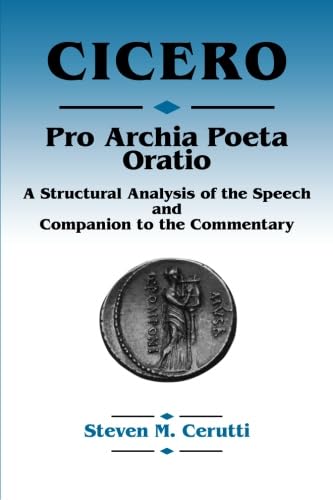Cicero Pro Archia Poeta Oratio: A structural Analysis of the Speech and Companion to the Commentary