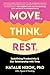 Move. Think. Rest.: Redefining Productivity & Our Relationship with Time