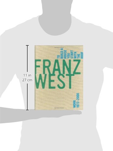 Franz West, To Build a House You Start with the Roof: Work 1972-2008