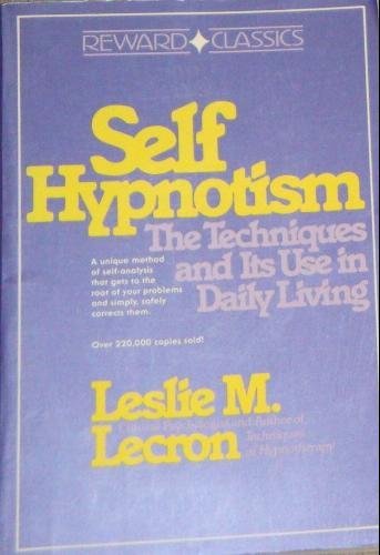 Self Hypnotism: The Techniques and Its Use in Daily Living b