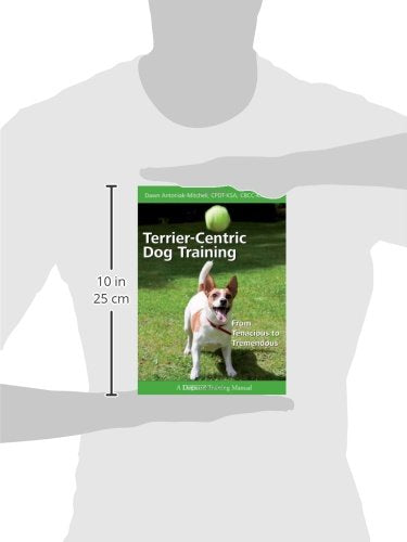 Terrier-centric Dog Training: From Tenacious to Tremendous (Dogwise Training Manual)