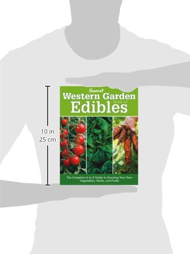 Western Garden Book of Edibles: The Complete A-Z Guide to Growing Your Own Vegetables, Herbs, and Fruits