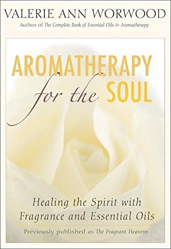 Aromatherapy for the Soul: Healing the Spirit with Fragrance and Essential Oils — back cover