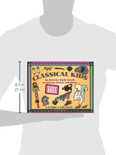 Classical Kids: An Activity Guide to Life in Ancient Greece and Rome (Hands-On History)