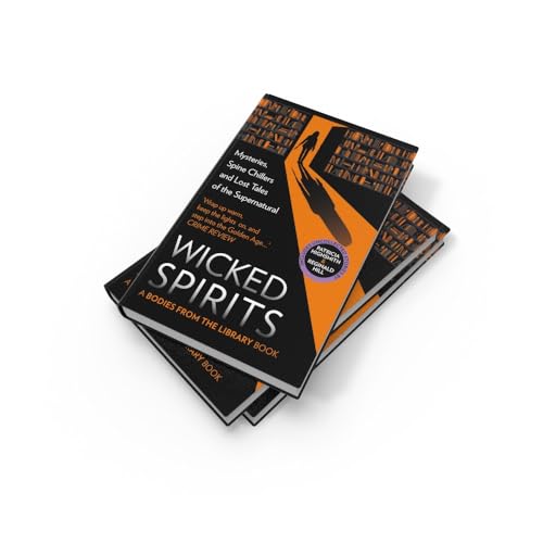 Wicked Spirits: Mysteries, Spine Chillers and Lost Tales of the Supernatural (A Bodies from the Library book)